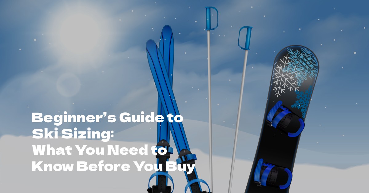 Beginner’s Guide to Ski Sizing: What You Need to Know Before You Buy
