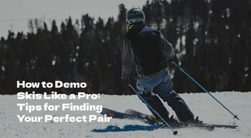 How to Demo Skis Like a Pro: Tips for Finding Your Perfect Pair