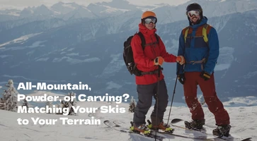All-Mountain, Powder, or Carving? Matching Your Skis to Your Terrain