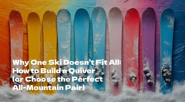 Why One Ski Doesn’t Fit All: How to Build a Quiver (or Choose the Perfect All-Mountain Pair)