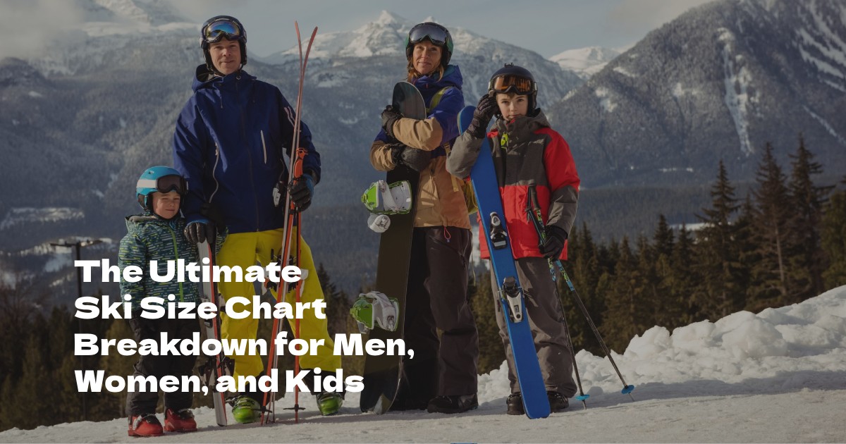 The Ultimate Ski Size Chart Breakdown for Men, Women, and Kids