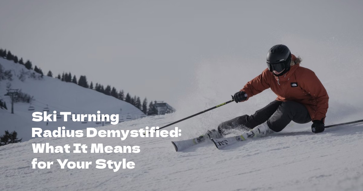 Ski Turning Radius Demystified: What It Means for Your Style