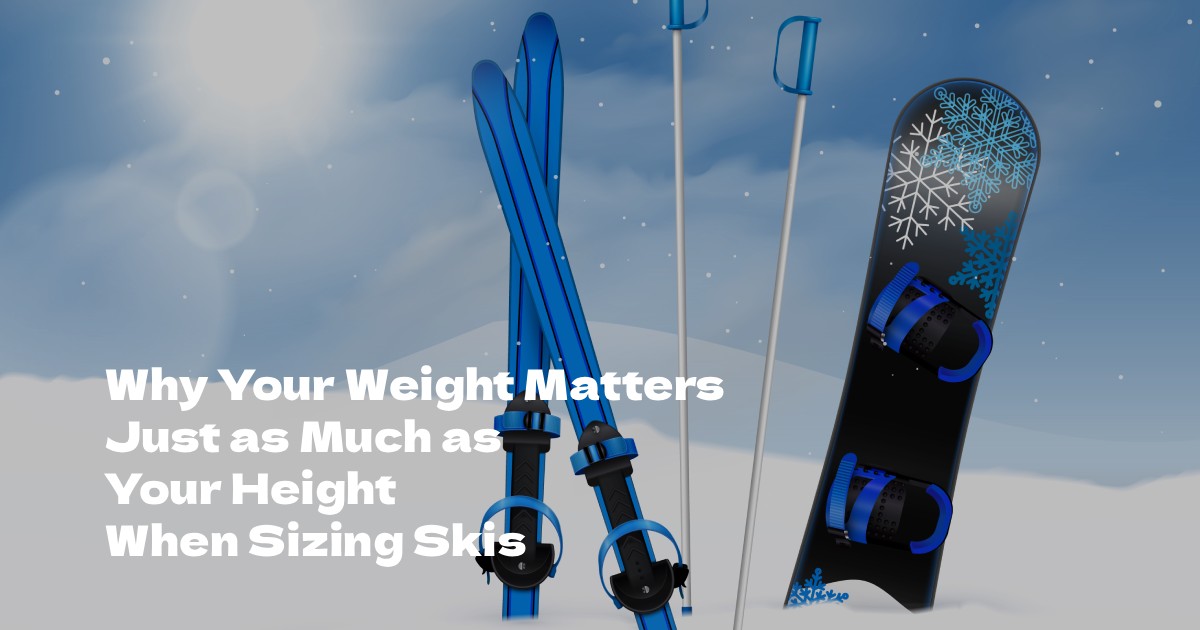 Why Your Weight Matters Just as Much as Your Height When Sizing Skis